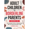 Adult Children of Borderline Parents: The Complete Guide to Understanding BPD and Staying Mentally Tough (Break Free and Recover from Unhealthy Relati