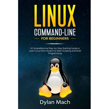 LINUX Command-Line for Beginners: A Comprehensive Step-by-Step Starting Guide to Learn Linux from Scratch to Bash Scripting and Shell Programming