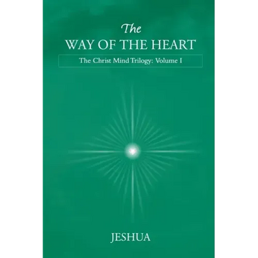 The Way of the Heart: Christ Mind Trilogy: Volume I