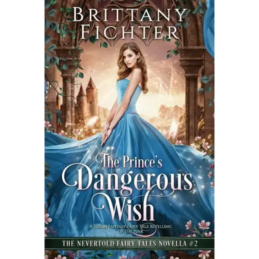 The Prince's Dangerous Wish: A Clean Fantasy Fairy Tale Retelling of The Pink