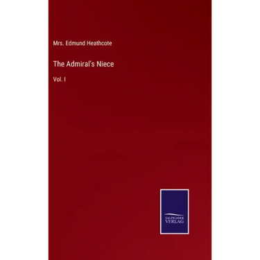 The Admiral's Niece: Vol. I
