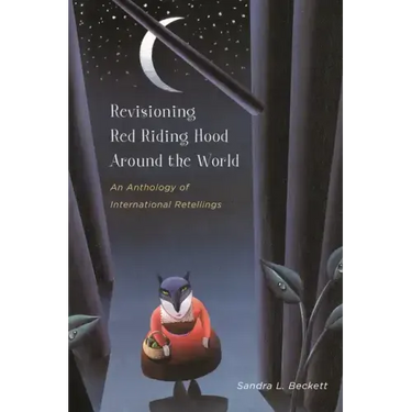Revisioning Red Riding Hood Around the World: An Anthology of International Retellings