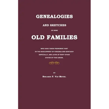 Genealogies and Sketches of Some Old Families Who Have Taken Prominent Part in the Development of Virginia and Kentucky Especially, and Later of Many