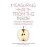 Measuring Health From The Inside: Nutrition, Metabolism & Body Composition