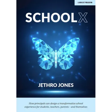 Schoolx: How Principals Can Design a Transformative School Experience for Students, Teachers, Parents - And Themselves: How Principals Can Design a Tr
