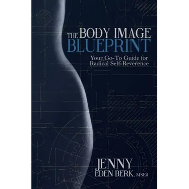 The Body Image Blueprint: Your Go-To Guide for Radical Self-Reverence