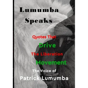 Lumumba Speaks: Quotes that Drive the Liberation Movement