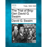 The Trial of Brig-Gen David G. Swaim
