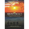 Brown Mule 7: Life of a 5th Battalion, 7th Cavalry Wireman in Vietnam 1966-1967