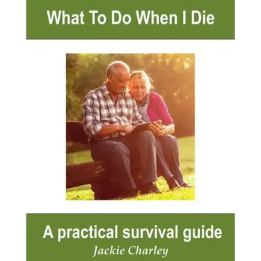 What To Do When I Die: A Survival Guide