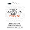 When Computing Got Personal: A History of the Desktop Computer