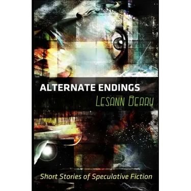 Alternate Endings: Short Stories of Speculative Fiction
