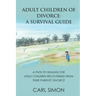Adult Children of Divorce: A Survival Guide: A path to healing for adult-children recovering from their parents' divorce.