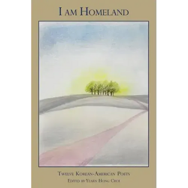 I Am Homeland: Twelve Korean-American Poets