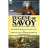 Eugene of Savoy: Marlborough's Great Military Partner-Memoirs of Prince Eugene of Savoy & Prince Eugene-Soldier of Fortune by Alexander Innes Shand