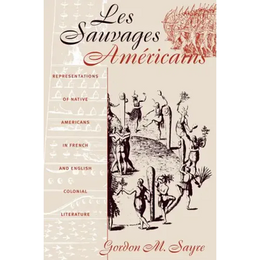 Les Sauvages Américains: Representations of Native Americans in French and English Colonial Literature