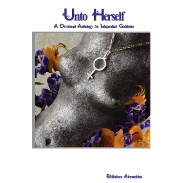 Unto Herself: A Devotional Anthology for Independent Goddesses