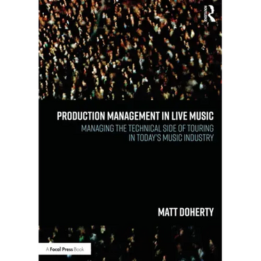 Production Management in Live Music: Managing the Technical Side of Touring in Today's Music Industry