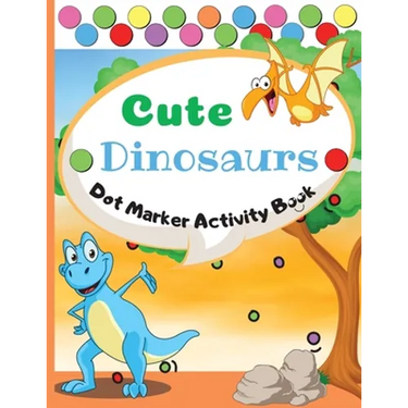 Cute Dinosaurs Dot Marker Activity Book: Dot Markers Activity Book: Cute Dinosaurs Easy Guided BIG DOTS Gift For Kids Ages 1-3, 2-4, 3-5, Baby, Toddle