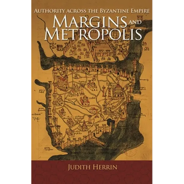 Margins and Metropolis: Authority Across the Byzantine Empire