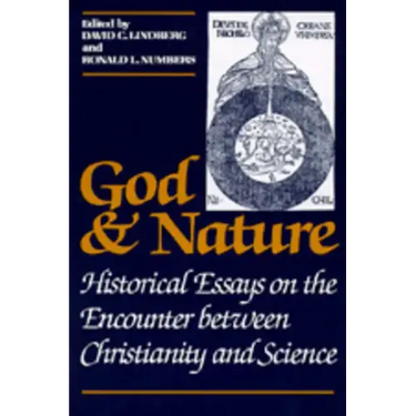 God and Nature: Historical Essays on the Encounter Between Christianity and Science