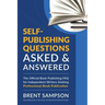 Self-Publishing Questions Asked & Answered: The Official Book Publishing FAQ for Independent Writers Seeking Professional Book Publication