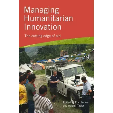 Managing Humanitarian Innovation: The cutting edge of aid