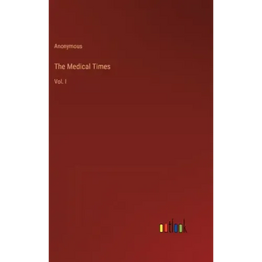 The Medical Times: Vol. I