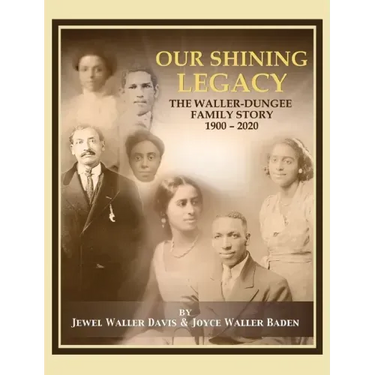 Our Shining Legacy: The Waller-Dungee Family Story 1900-2020