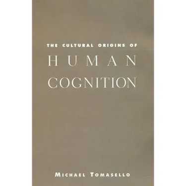 The Cultural Origins of Human Cognition