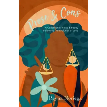 Prose & Cons: A Collection of Prose & Poetry Following The Evolution of Love
