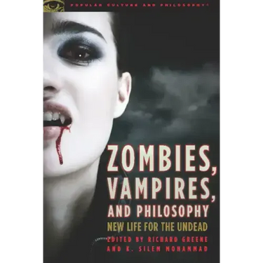 Zombies, Vampires, and Philosophy: New Life for the Undead