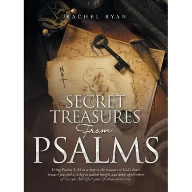 Secret Treasures from Psalms: Using Psalms 1-24 as a Map to the Treasure of God's Heart Toward You and as a Key to Unlock Insight and Daily Applicat