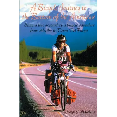 A Bicycle Journey to the Bottom of the Americas: Being a True Account of a Bicycle Adventure from Alaska to Tierra del Fuego