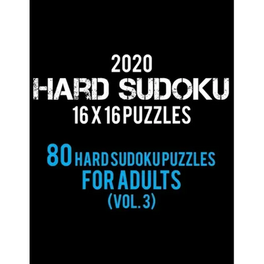2020 Hard Sudoku 16 X 16 Puzzles 80 Hard Sudoku Puzzles For Adults (Vol. 3): Hard Level for Adults All 16*16 Hard 80+ Sudoku Sudoku Puzzle Books Sudok