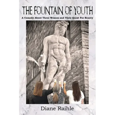 The Fountain of Youth: A Comedy About Three Women and Their Quest For Beauty