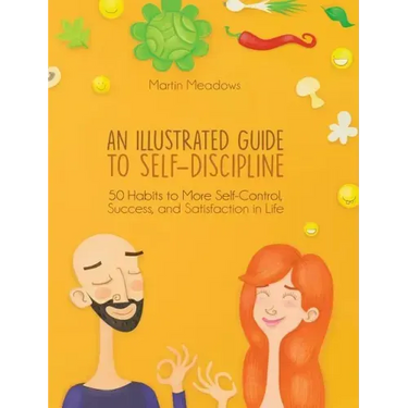 An Illustrated Guide to Self-Discipline: 50 Habits to More Self-Control, Success, and Satisfaction in Life