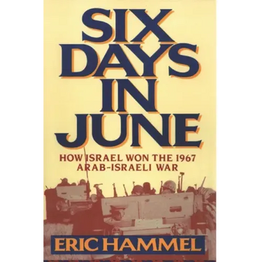 Six Days in June: How Israel Won the 1967 Arab-Israeli War