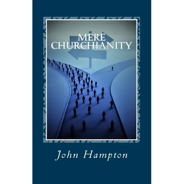 Mere Churchianity (Formerly 'Flatlining'): Church and the threat that it poses to the Body of Christ