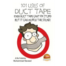 101 Uses of Duct Tape - Even Duct tape can't fix stupid But it can muffle the sound!