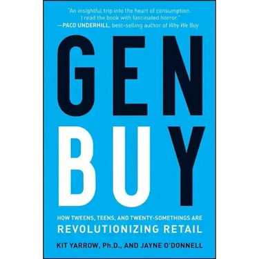 Gen Buy: How Tweens, Teens and Twenty-Somethings Are Revolutionizing Retail