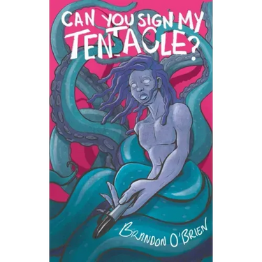Can You Sign My Tentacle?: Poems