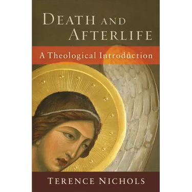 Death and Afterlife: A Theological Introduction