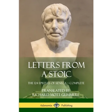 Letters from a Stoic: The 124 Epistles of Seneca - Complete