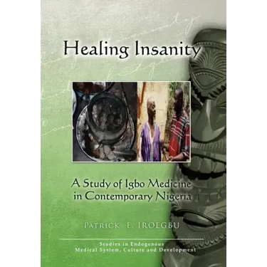 Healing Insanity: A Study of Igbo Medicine in Contemporary Nigeria