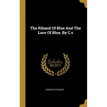 The Riband Of Blue And The Lace Of Blue, By C.s