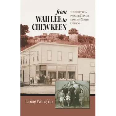 from Wah Lee to Chew Keen: The story of a pioneer Chinese family in North Cariboo