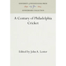 A Century of Philadelphia Cricket
