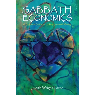 Sabbath Economics: A Spiritual Guide to Linking Love with Money