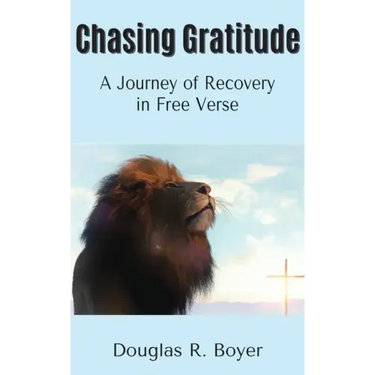 Chasing Gratitude: A Journey of Recovery in Free Verse